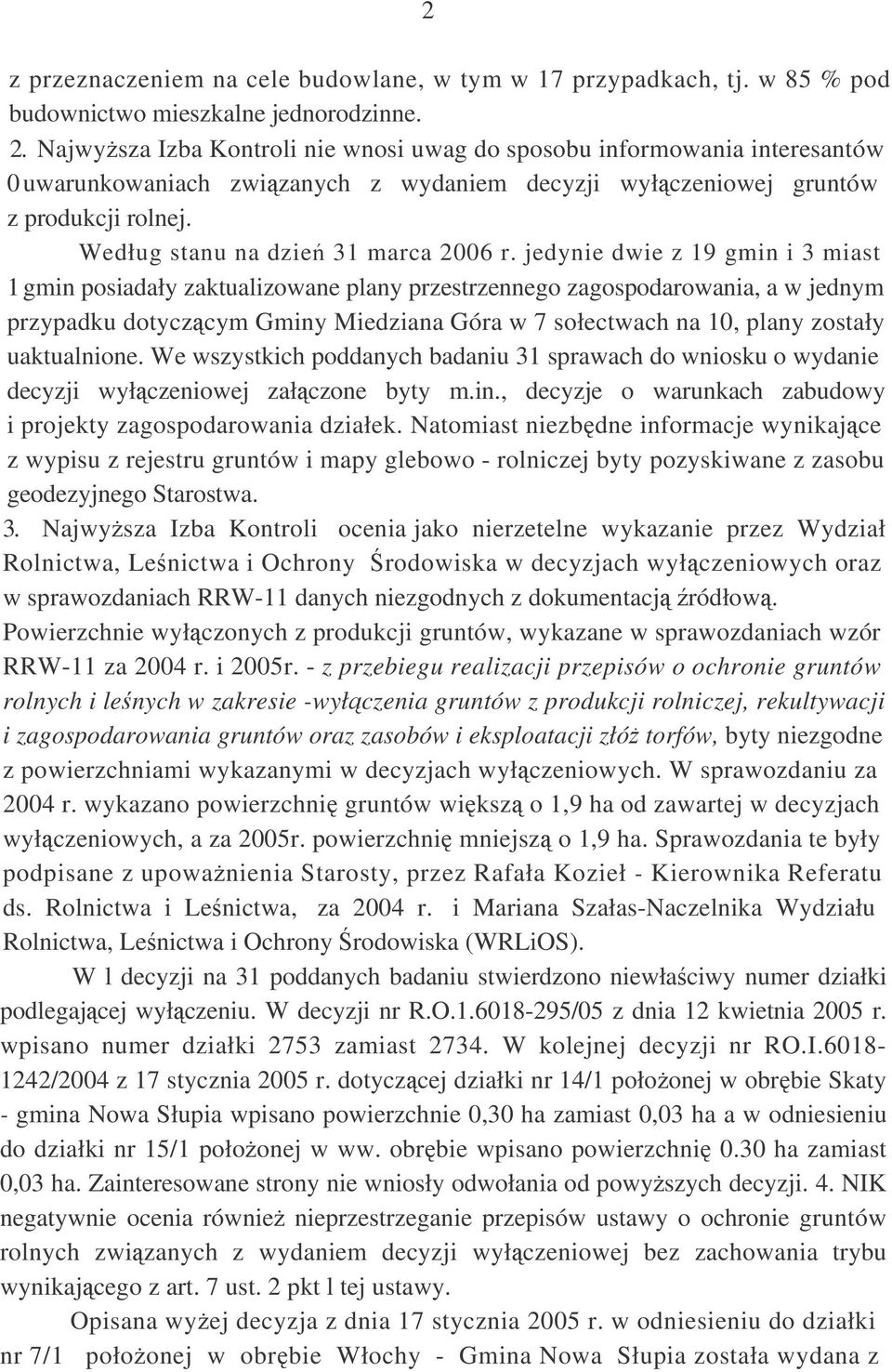 jedynie dwie z 19 gmin i 3 miast 1 gmin posiadały zaktualizowane plany przestrzennego zagospodarowania, a w jednym przypadku dotyczcym Gminy Miedziana Góra w 7 sołectwach na 10, plany zostały