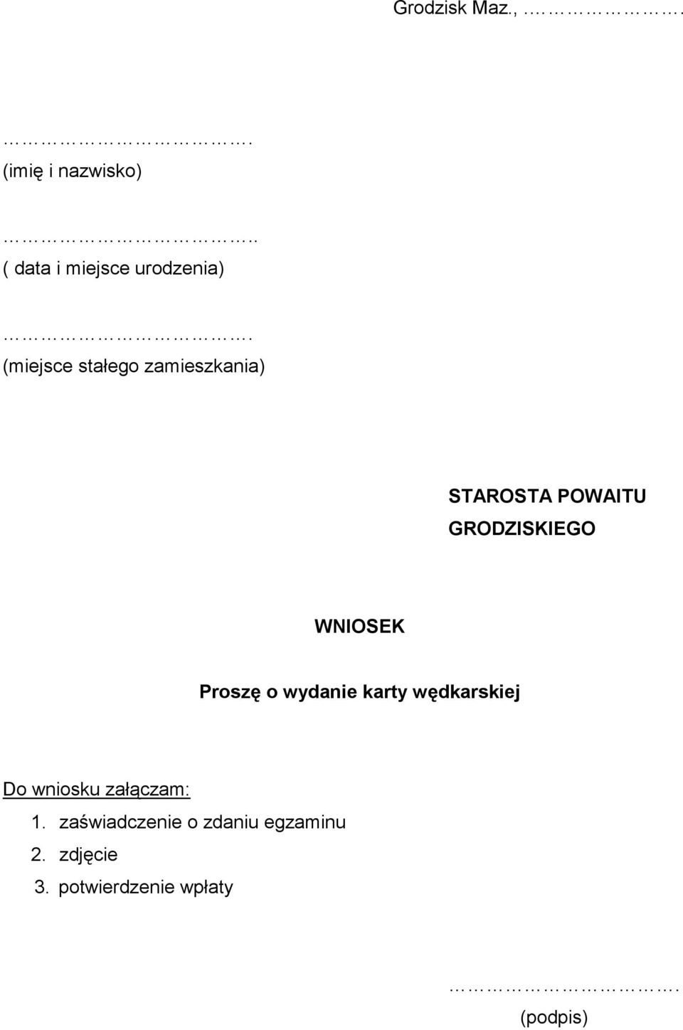 WNIOSEK Proszę o wydanie karty wędkarskiej Do wniosku załączam: 1.