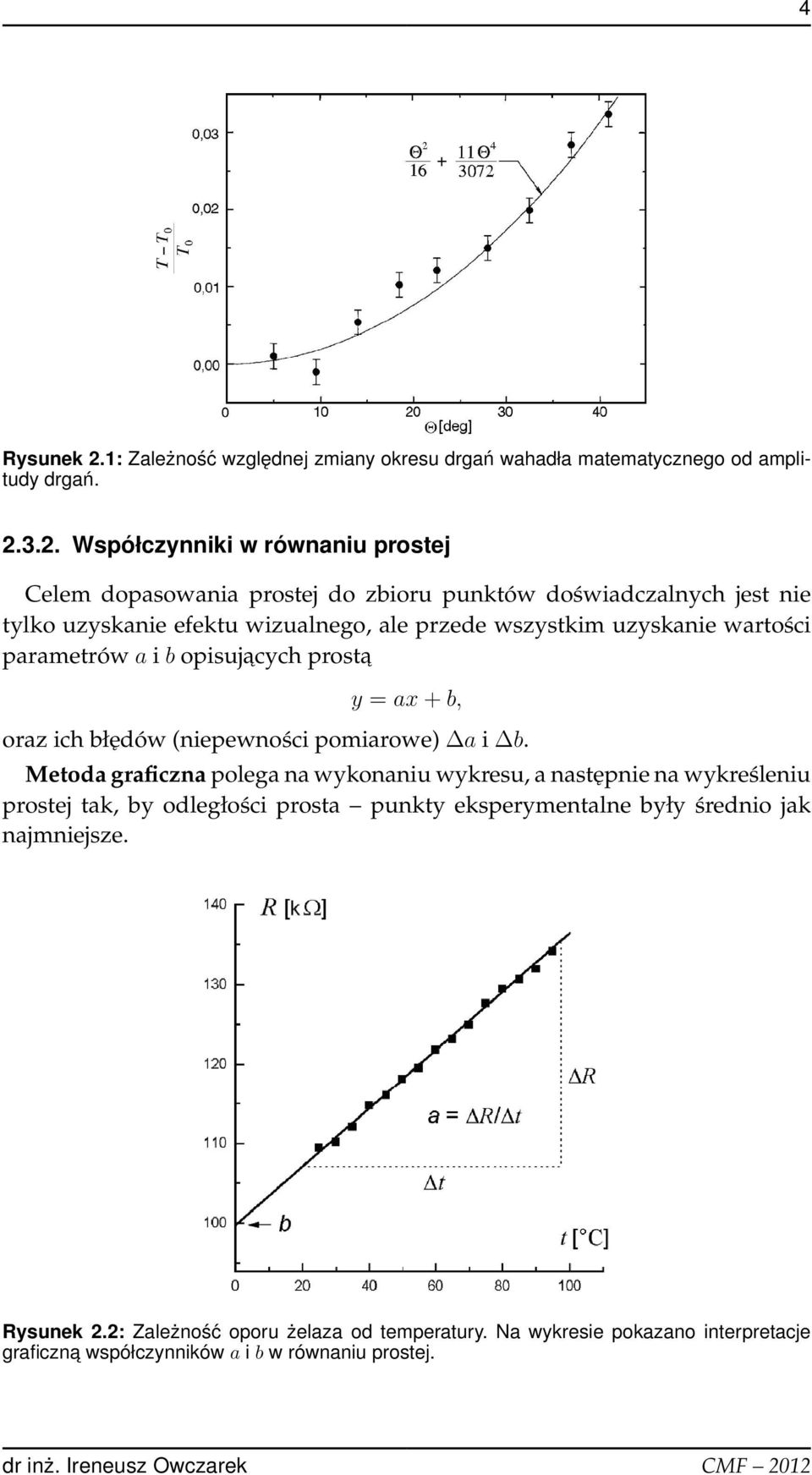 3.2. Współczynniki w równaniu prostej Celem dopasowania prostej do zbioru punktów doświadczalnych jest nie tylko uzyskanie efektu wizualnego, ale przede wszystkim