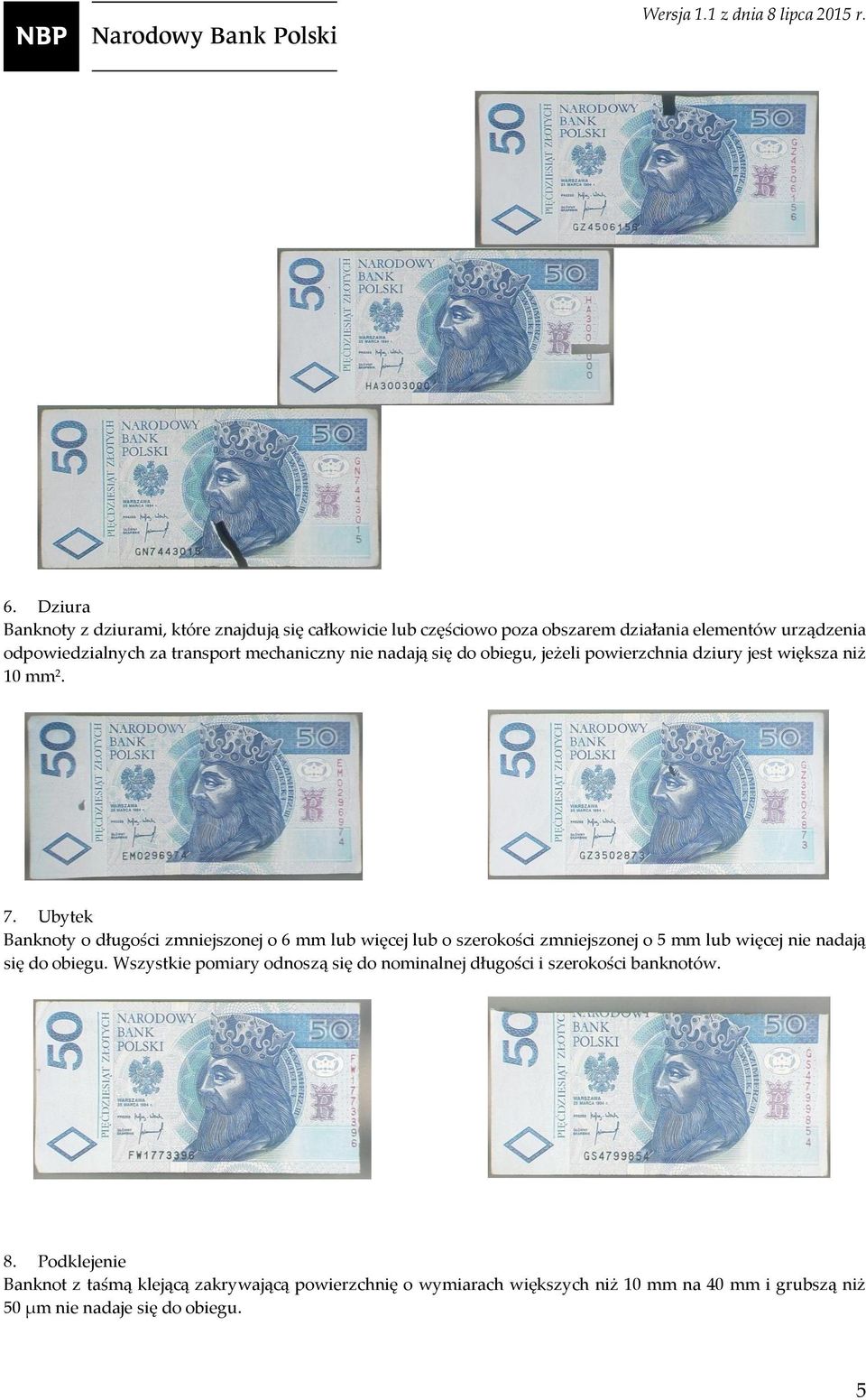 Ubytek Banknoty o długości zmniejszonej o 6 mm lub więcej lub o szerokości zmniejszonej o 5 mm lub więcej nie nadają się do obiegu.