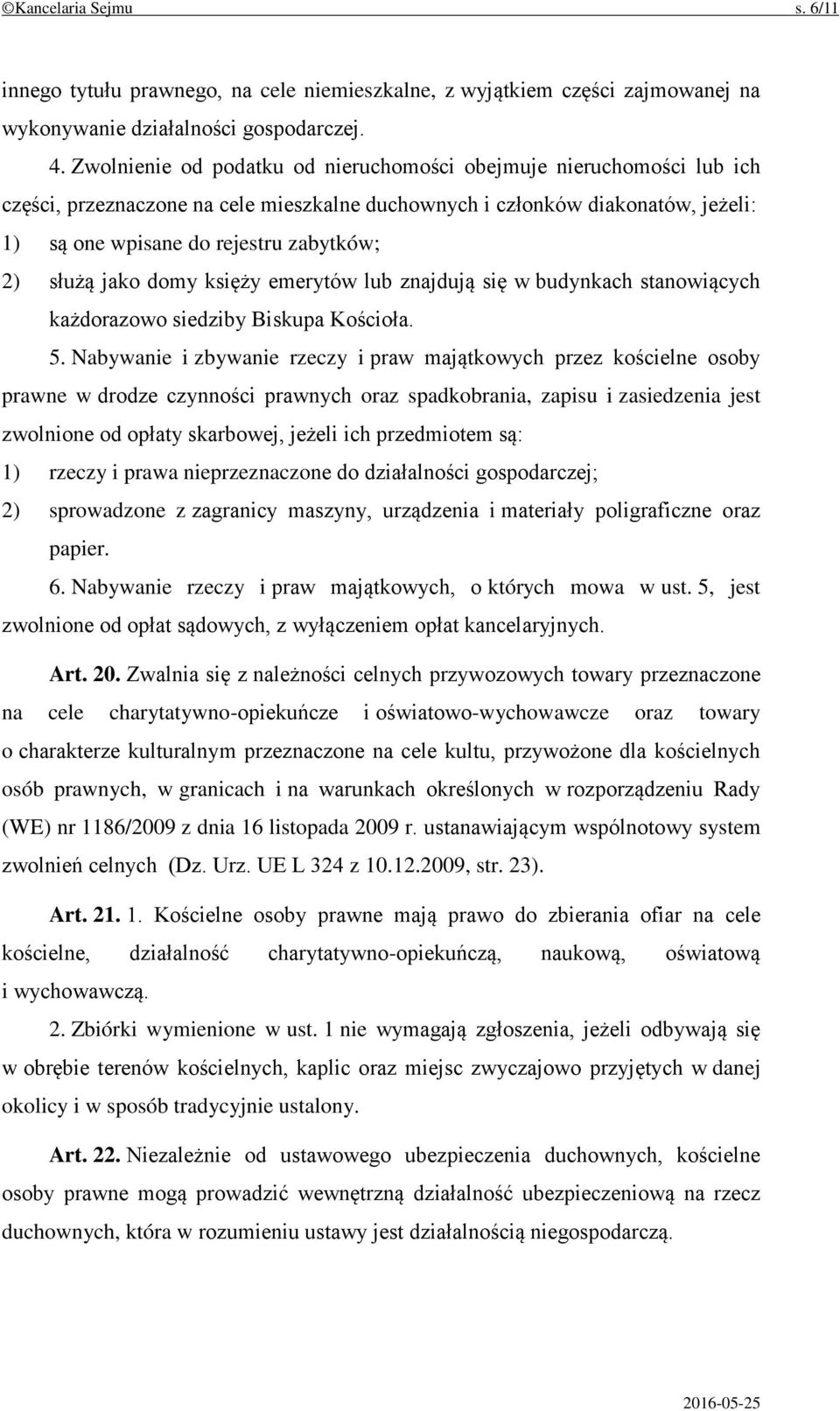 służą jako domy księży emerytów lub znajdują się w budynkach stanowiących każdorazowo siedziby Biskupa Kościoła. 5.