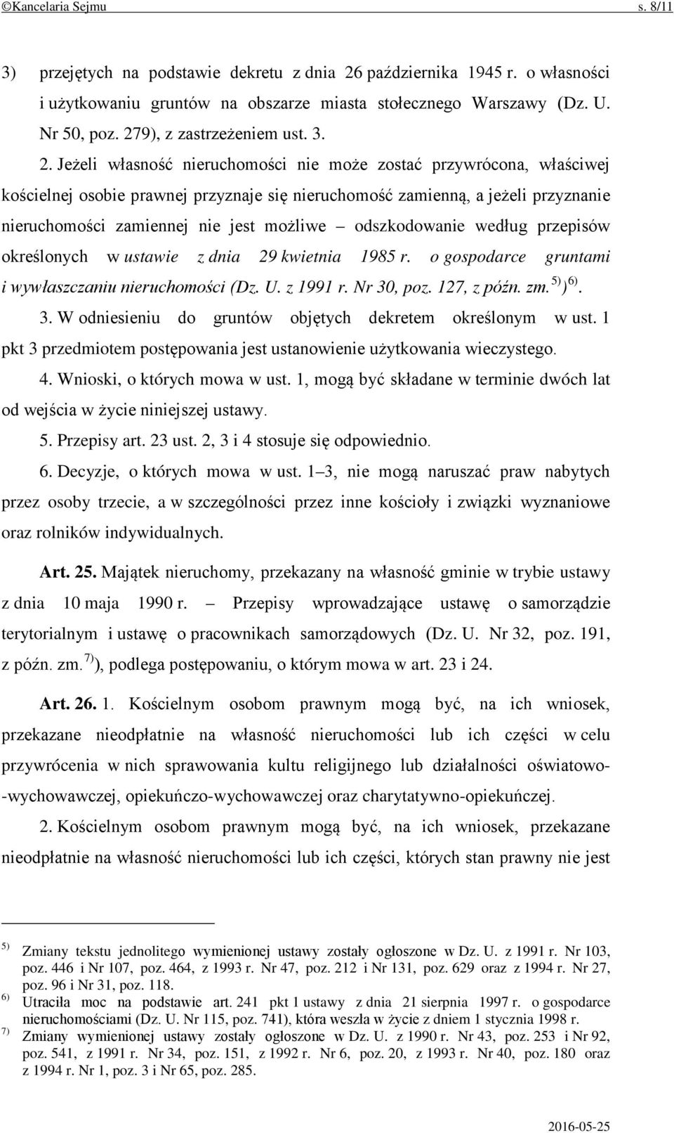 Jeżeli własność nieruchomości nie może zostać przywrócona, właściwej kościelnej osobie prawnej przyznaje się nieruchomość zamienną, a jeżeli przyznanie nieruchomości zamiennej nie jest możliwe