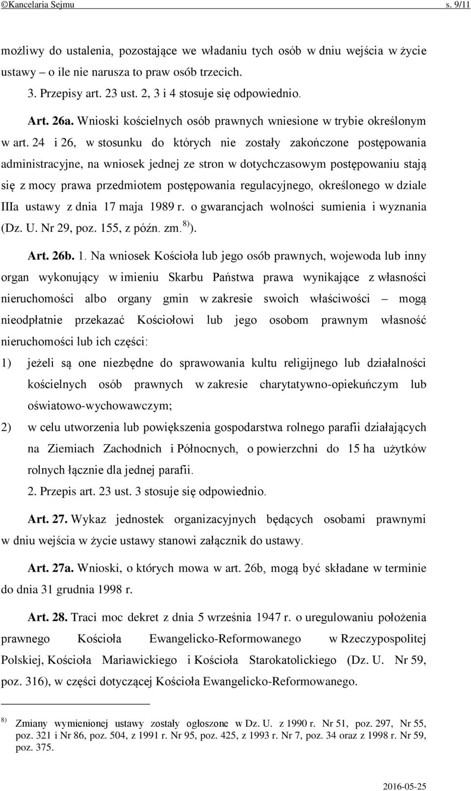 24 i 26, w stosunku do których nie zostały zakończone postępowania administracyjne, na wniosek jednej ze stron w dotychczasowym postępowaniu stają się z mocy prawa przedmiotem postępowania