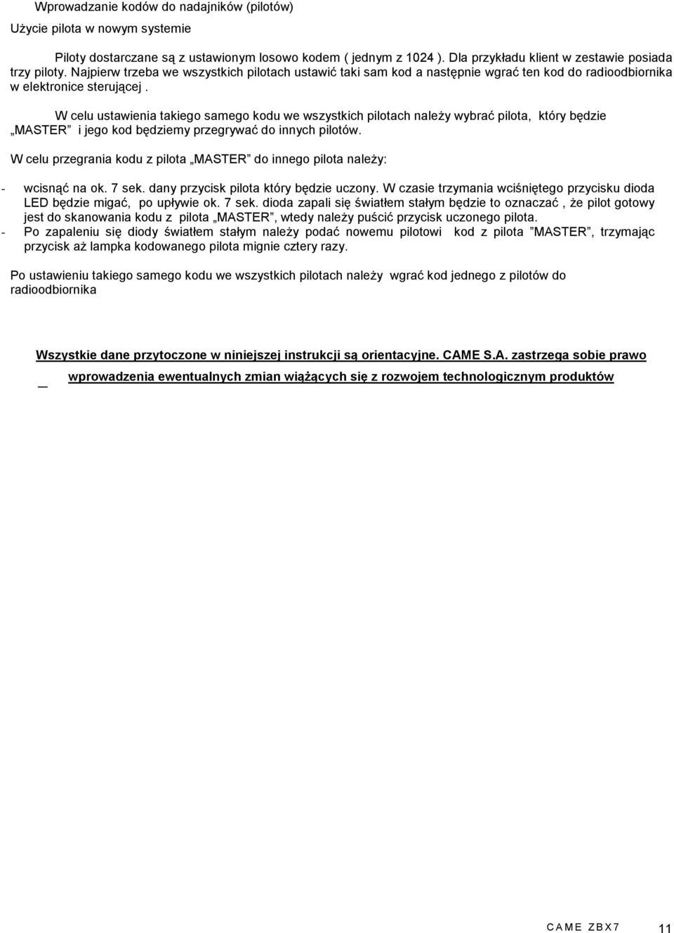 W celu ustawienia takiego samego kodu we wszystkich pilotach należy wybrać pilota, który będzie MASTER i jego kod będziemy przegrywać do innych pilotów.