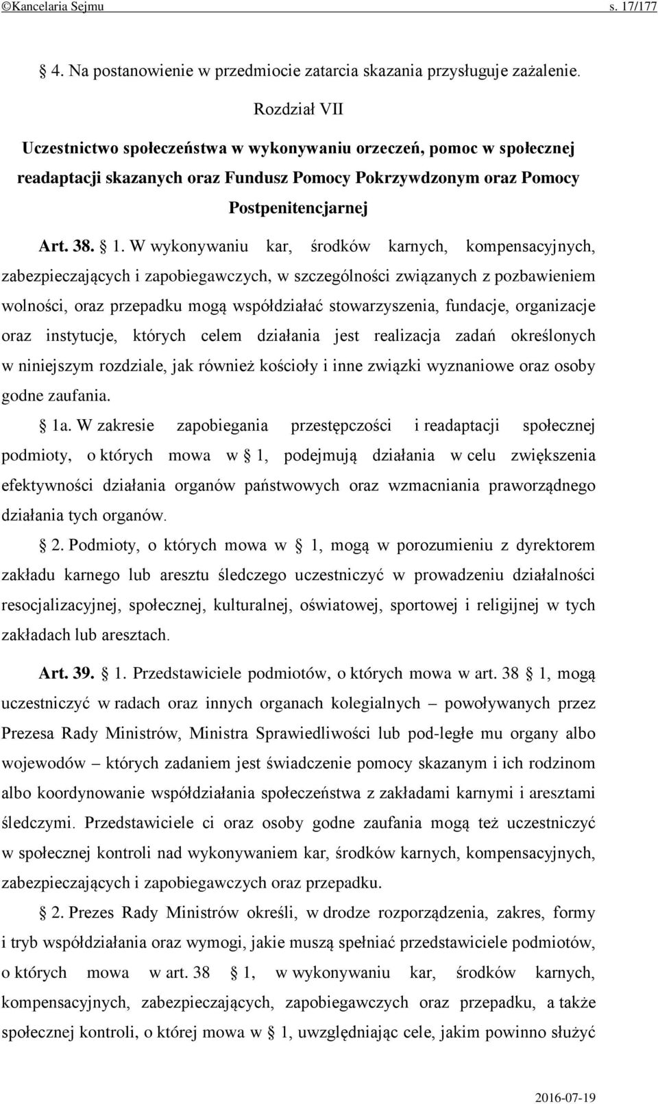 W wykonywaniu kar, środków karnych, kompensacyjnych, zabezpieczających i zapobiegawczych, w szczególności związanych z pozbawieniem wolności, oraz przepadku mogą współdziałać stowarzyszenia,