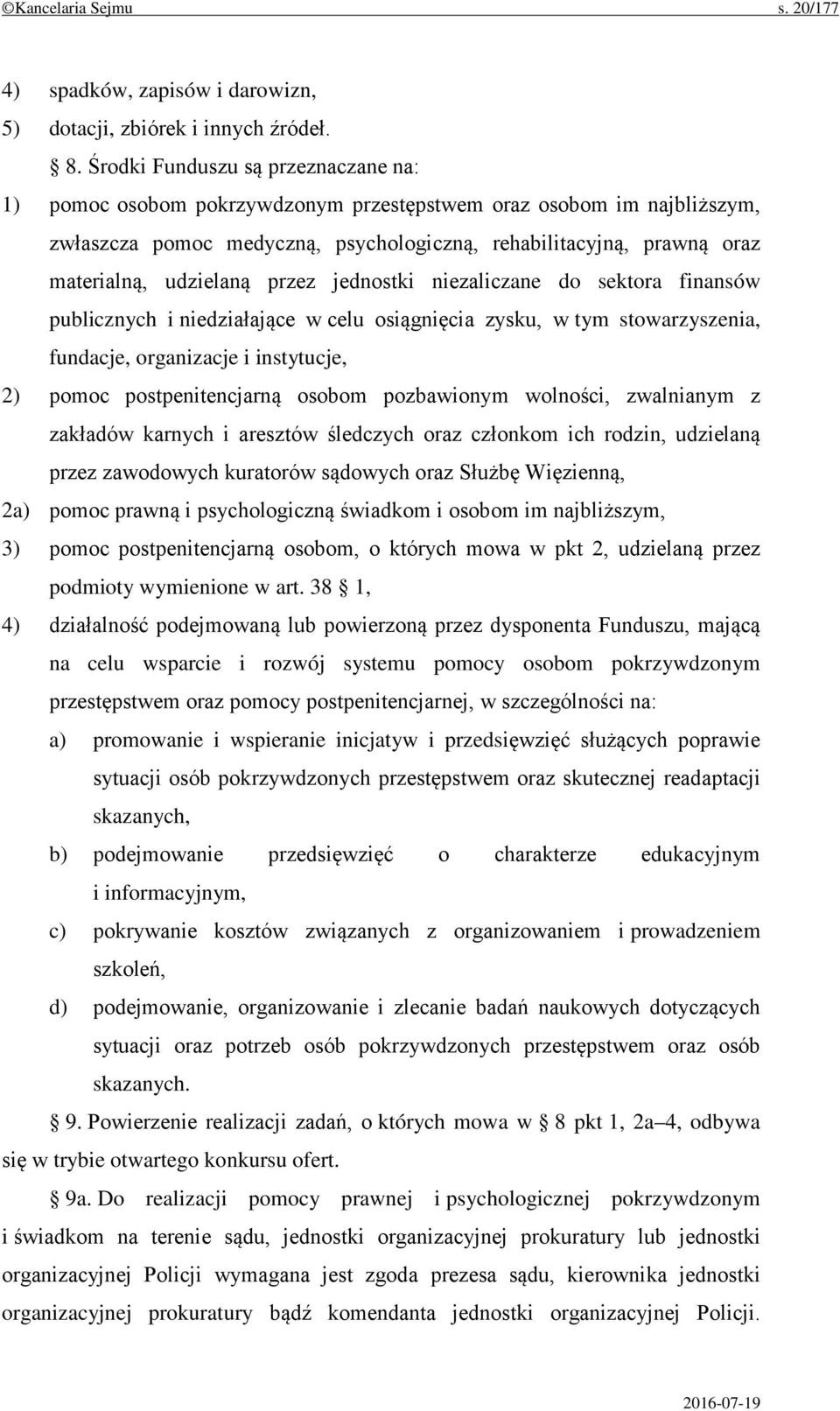 udzielaną przez jednostki niezaliczane do sektora finansów publicznych i niedziałające w celu osiągnięcia zysku, w tym stowarzyszenia, fundacje, organizacje i instytucje, 2) pomoc postpenitencjarną