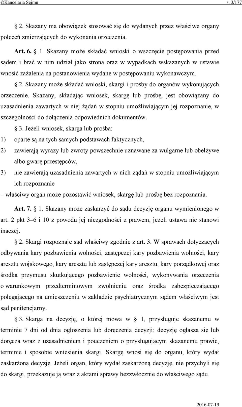 wykonawczym. 2. Skazany może składać wnioski, skargi i prośby do organów wykonujących orzeczenie.