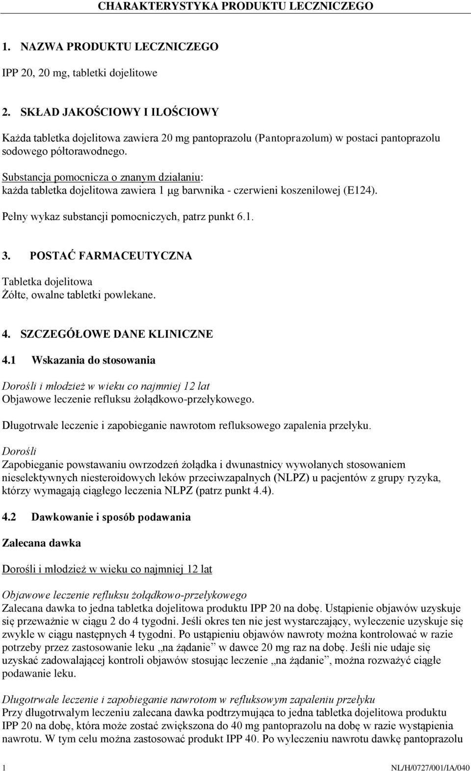 Substancja pomocnicza o znanym działaniu: każda tabletka dojelitowa zawiera 1 µg barwnika - czerwieni koszenilowej (E124). Pełny wykaz substancji pomocniczych, patrz punkt 6.1. 3.