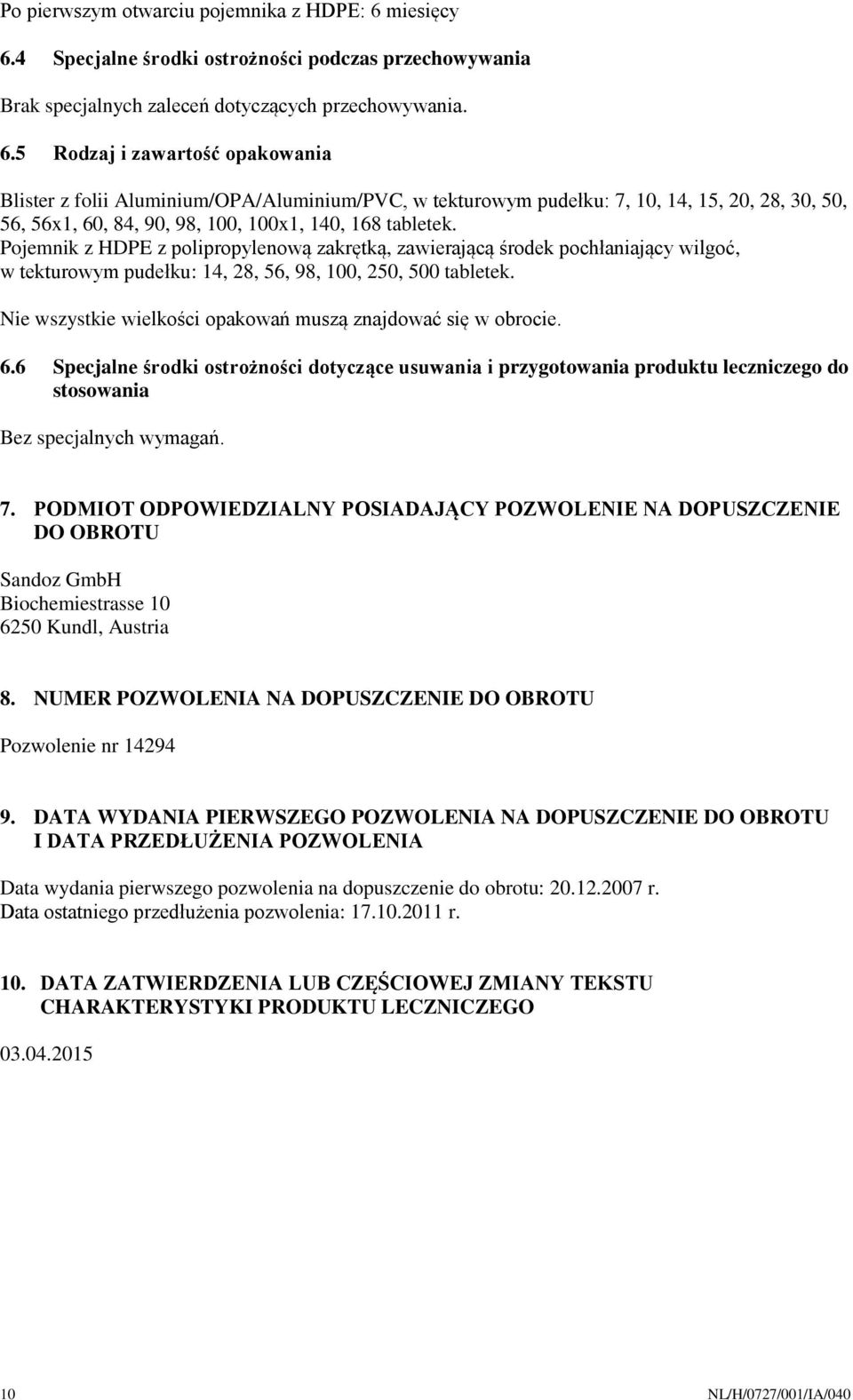 Pojemnik z HDPE z polipropylenową zakrętką, zawierającą środek pochłaniający wilgoć, w tekturowym pudełku: 14, 28, 56, 98, 100, 250, 500 tabletek.