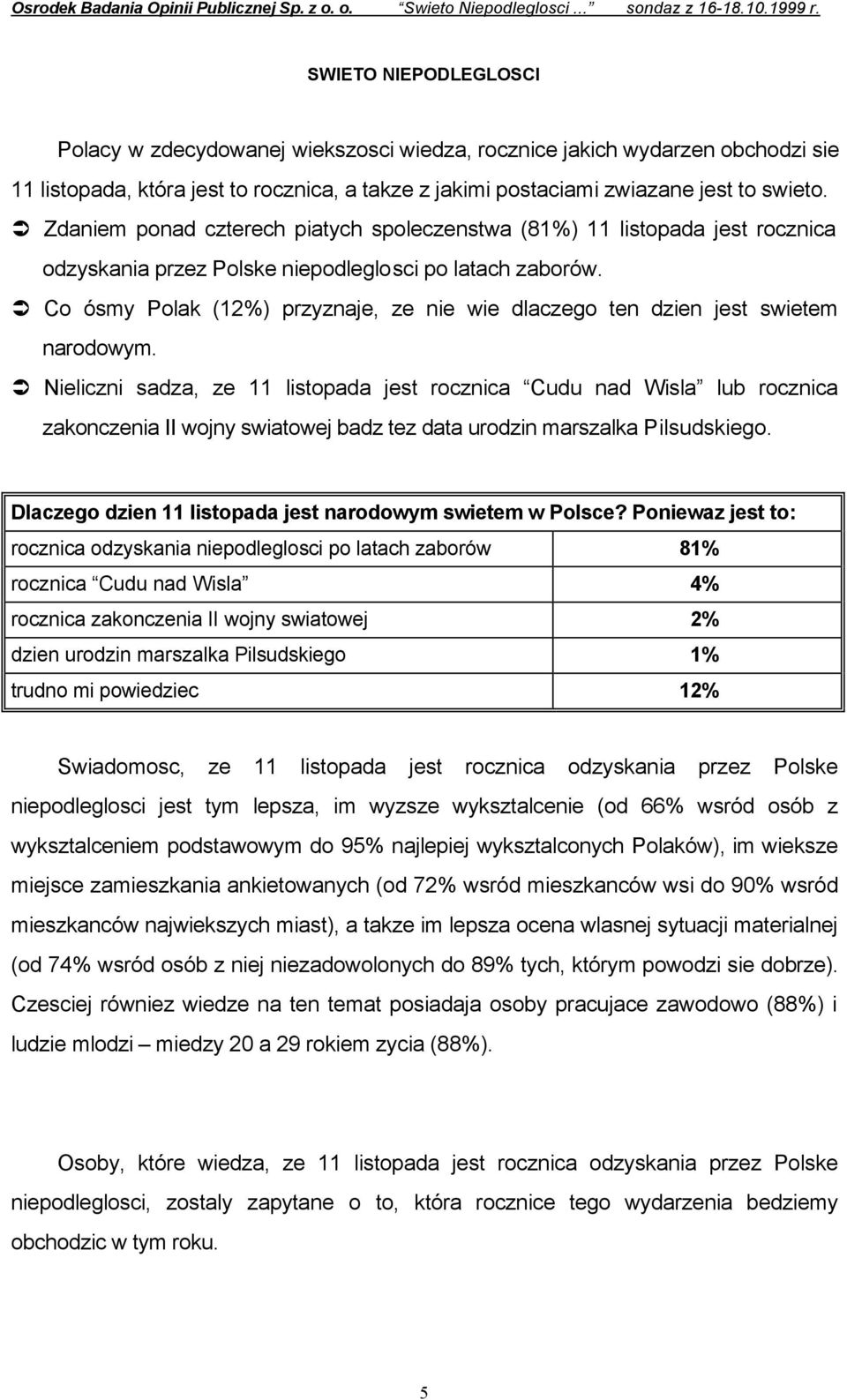 Zdaniem ponad czterech piatych spoleczenstwa (81%) 11 listopada jest rocznica odzyskania przez Polske niepodleglosci po latach zaborów.