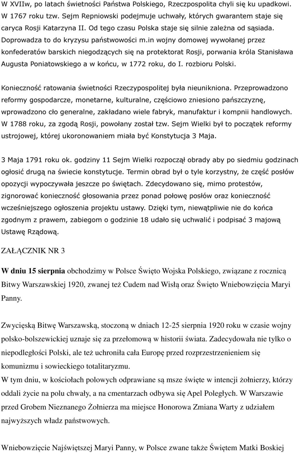 in wojny domowej wywołanej przez konfederatów barskich niegodzących się na protektorat Rosji, porwania króla Stanisława Augusta Poniatowskiego a w końcu, w 1772 roku, do I. rozbioru Polski.