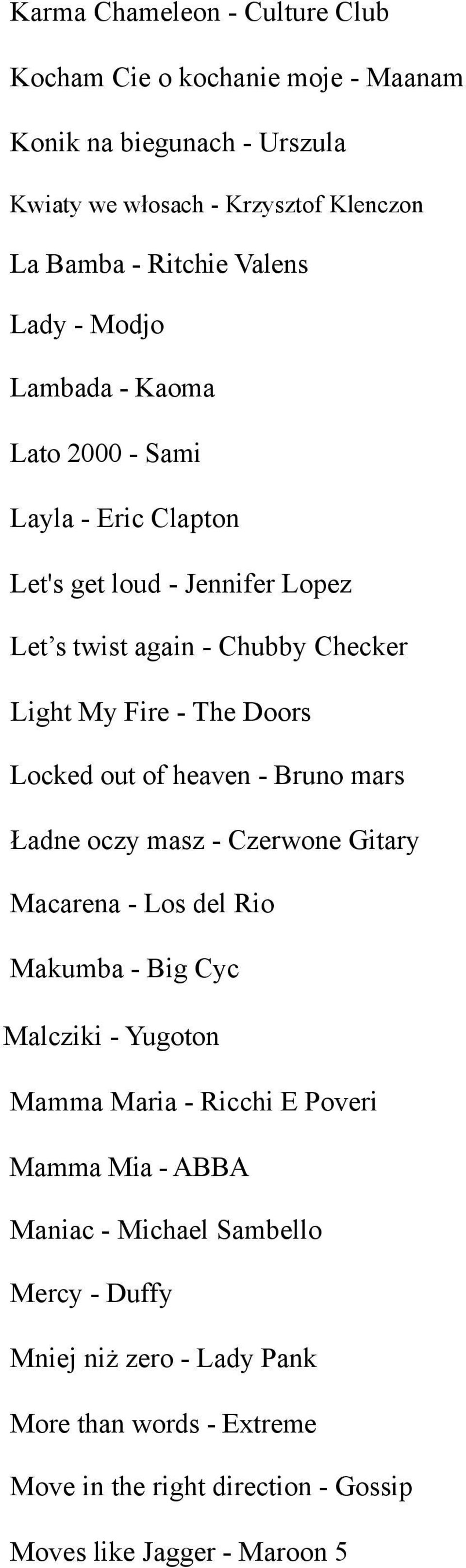 Locked out of heaven - Bruno mars Ładne oczy masz - Czerwone Gitary Macarena - Los del Rio Makumba - Big Cyc Malcziki - Yugoton Mamma Maria - Ricchi E Poveri Mamma