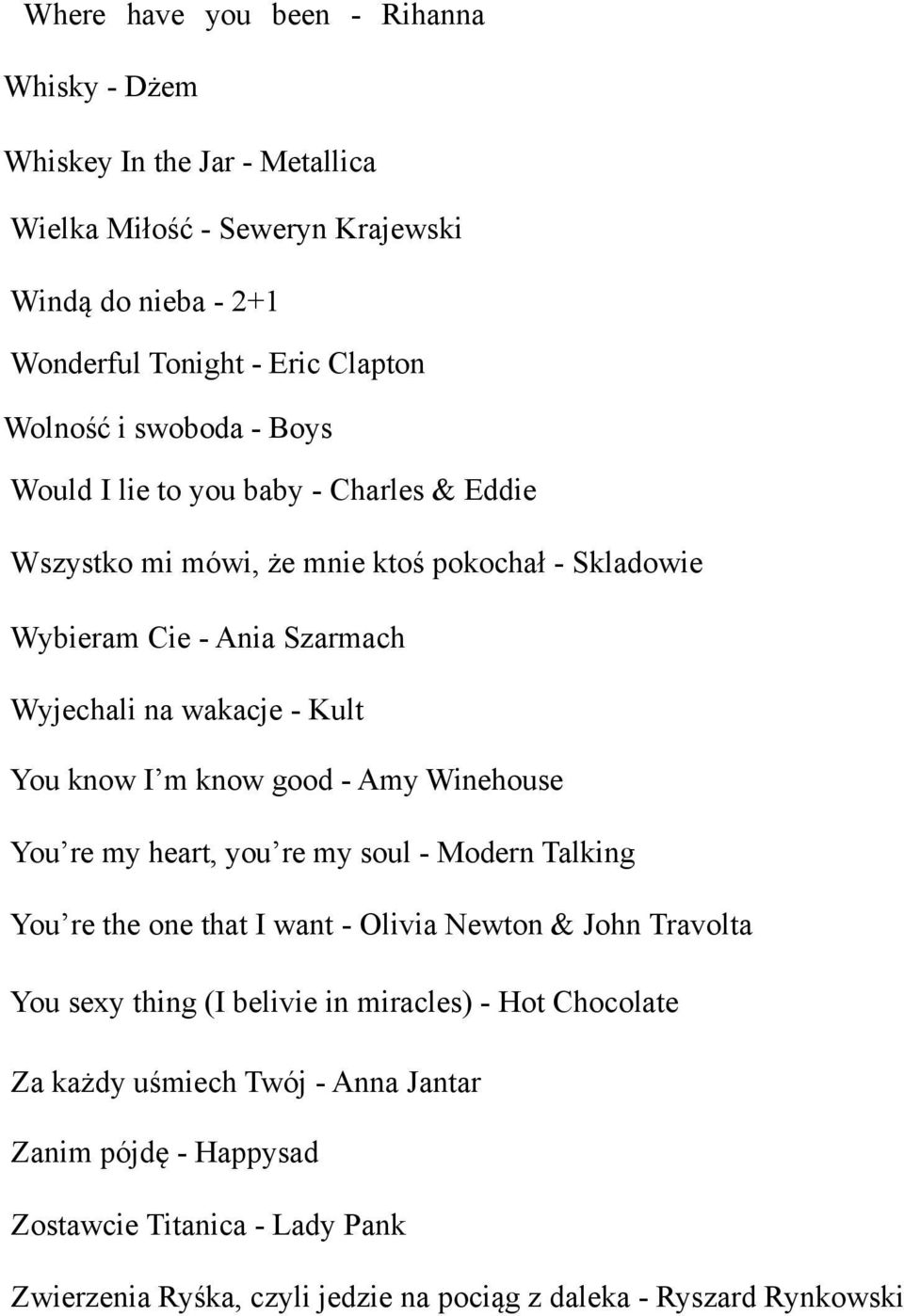 I m know good - Amy Winehouse You re my heart, you re my soul - Modern Talking You re the one that I want - Olivia Newton & John Travolta You sexy thing (I belivie in