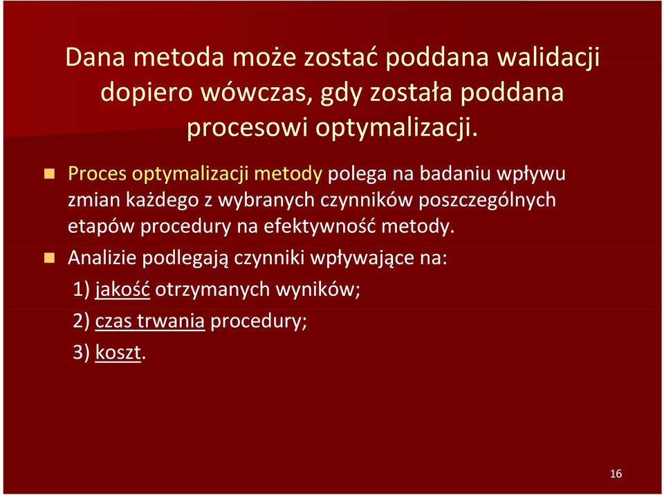 Proces optymalizacji metody polega na badaniu wpływu zmian każdego z wybranych czynników