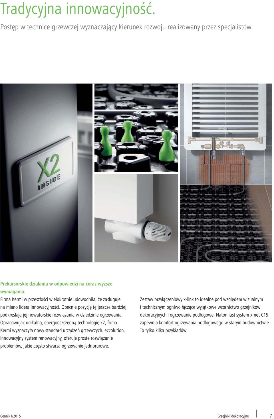 Opracowując unikalną, energooszczędną technologię x2, firma Kermi wyznaczyła nowy standard urządzeń grzewczych.