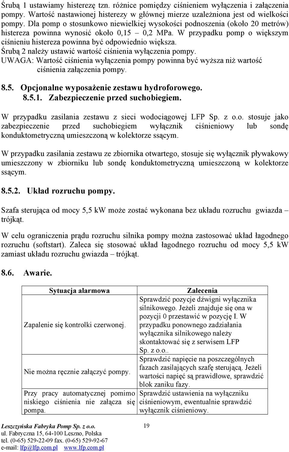 Śrubą 2 należy ustawić wartość ciśnienia wyłączenia pompy. UWAGA: Wartość ciśnienia wyłączenia pompy powinna być wyższa niż wartość ciśnienia załączenia pompy. 8.5.