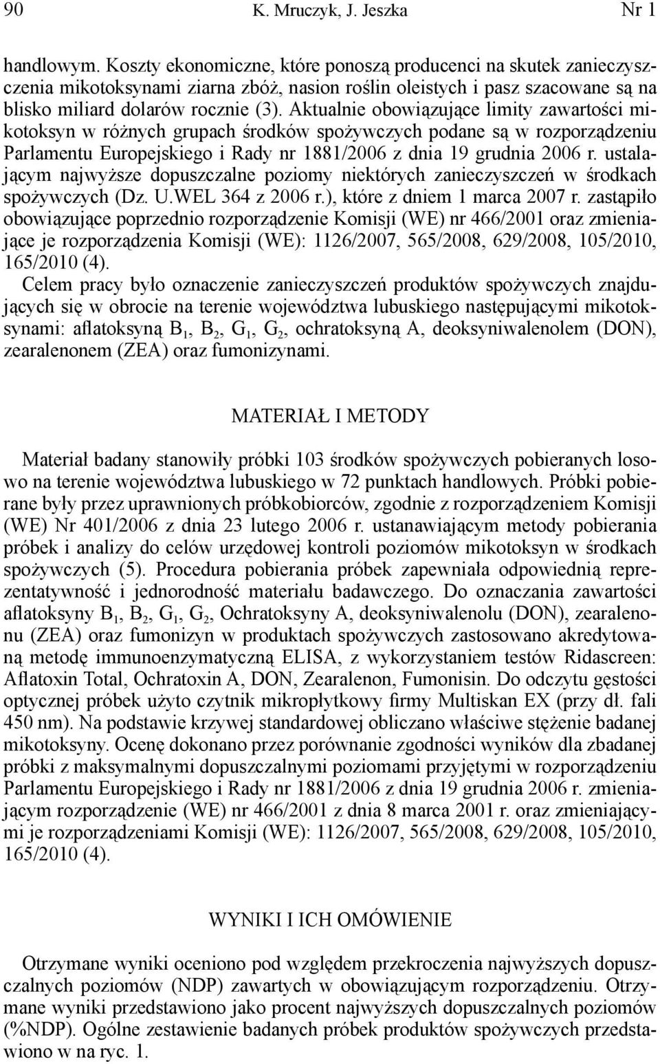 Aktualnie obowiązujące limity zawartości mikotoksyn w różnych grupach środków spożywczych podane są w rozporządzeniu Parlamentu Europejskiego i Rady nr 1881/2006 z dnia 19 grudnia 2006 r.