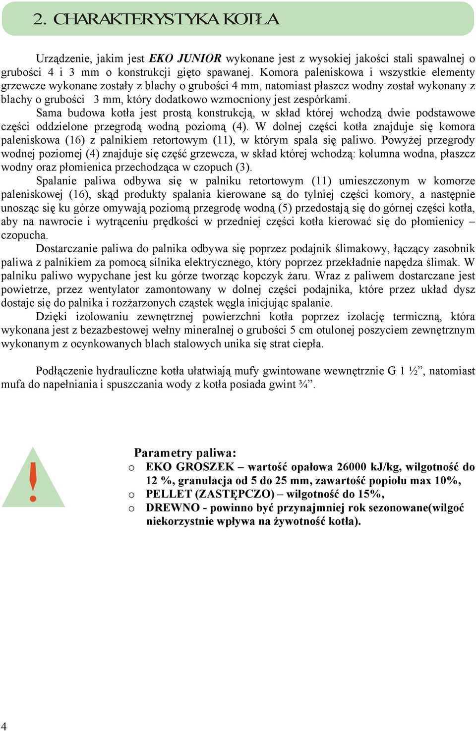 zespórkami. Sama budowa kotła jest prostą konstrukcją, w skład której wchodzą dwie podstawowe części oddzielone przegrodą wodną poziomą (4).