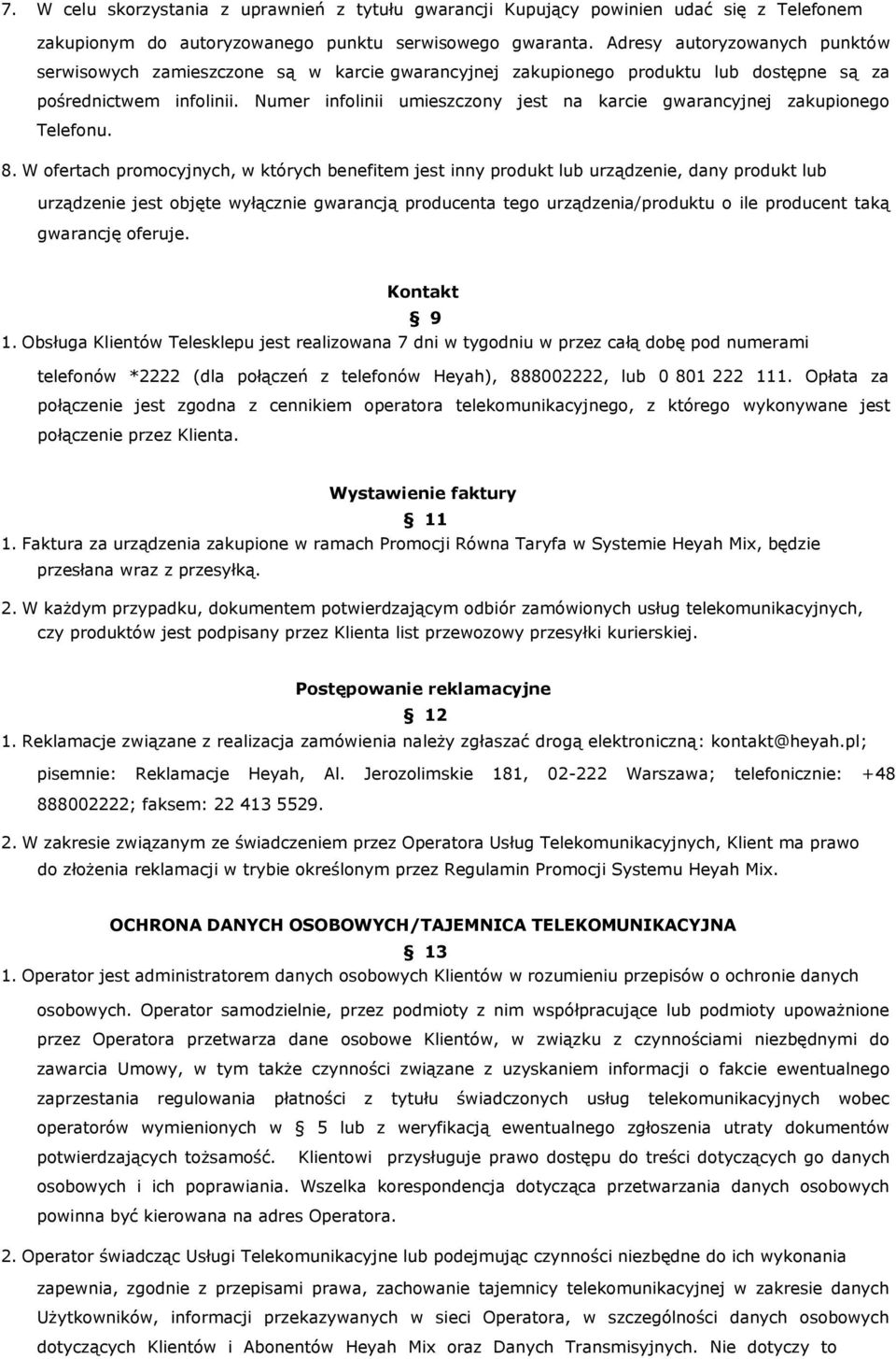 Numer infolinii umieszczony jest na karcie gwarancyjnej zakupionego Telefonu. 8.