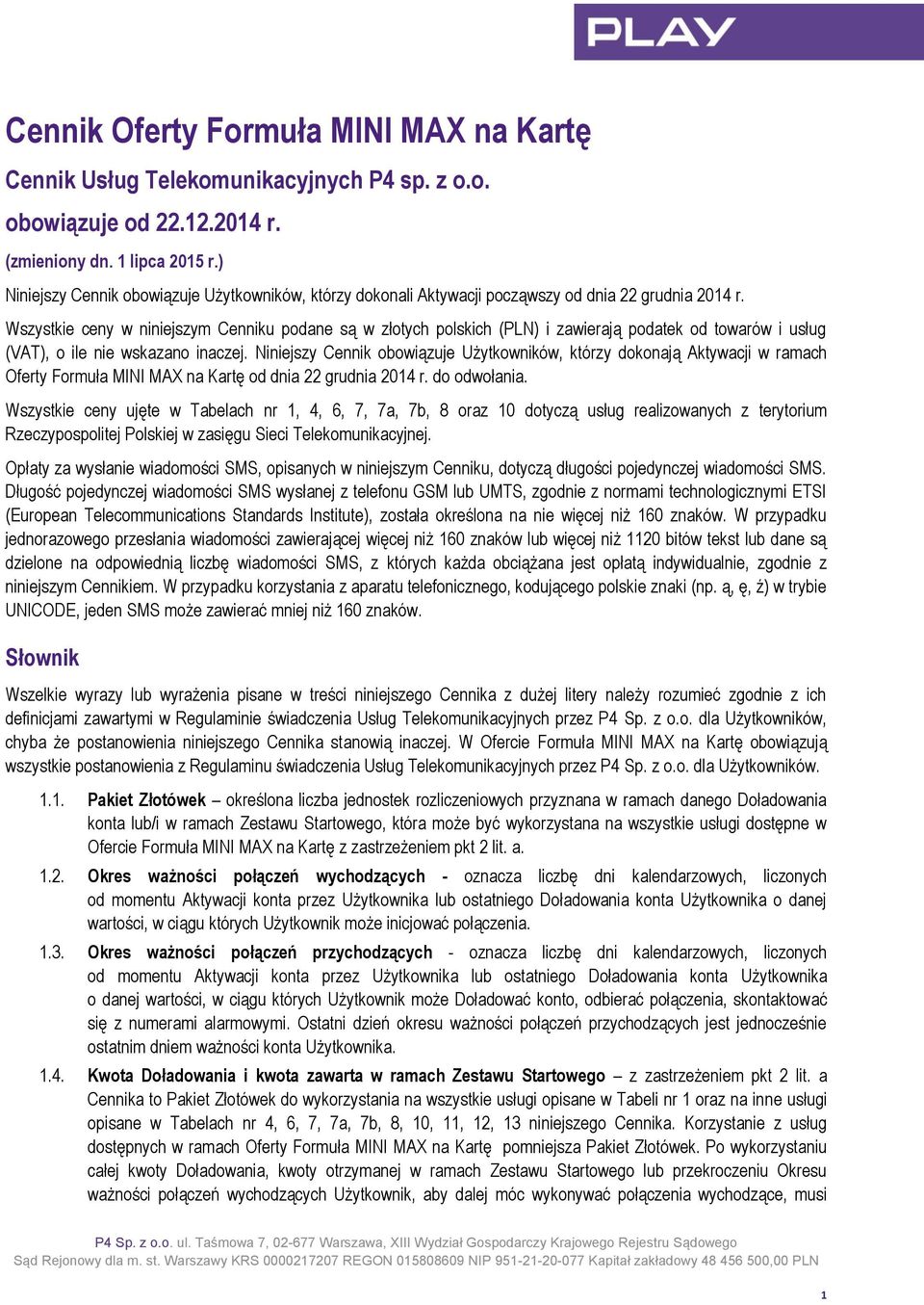 Wszystkie ceny w niniejszym Cenniku podane są w złotych polskich (PLN) i zawierają podatek od towarów i usług (VAT), o ile nie wskazano inaczej.