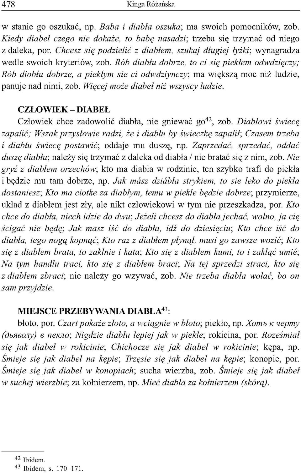 C h c e s z s ię p o d z ie lić z d ia b łe m, s z u k a j d łu g ie j ły żk i; wynagradza wedle swoich kryteriów, zob.