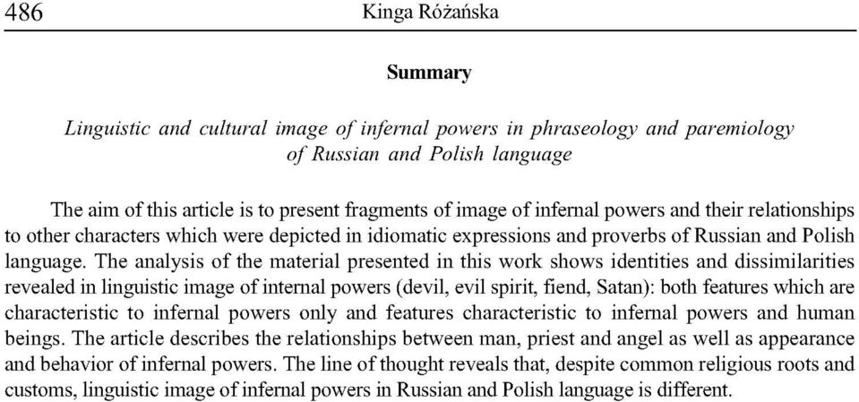 The analysis o f the material presented in this work shows identities and dissimilarities revealed in linguistic image of internal powers (devil, evil spirit, fiend, Satan): both features which are