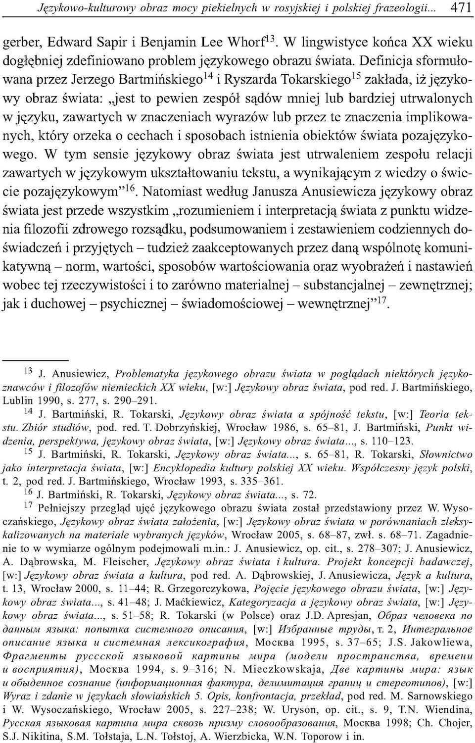 Definicja sformułowana przez Jerzego Bartmińskiego14 i Ryszarda Tokarskiego15 zakłada, iż językowy obraz świata: jest to pewien zespół sądów mniej lub bardziej utrwalonych w języku, zawartych w