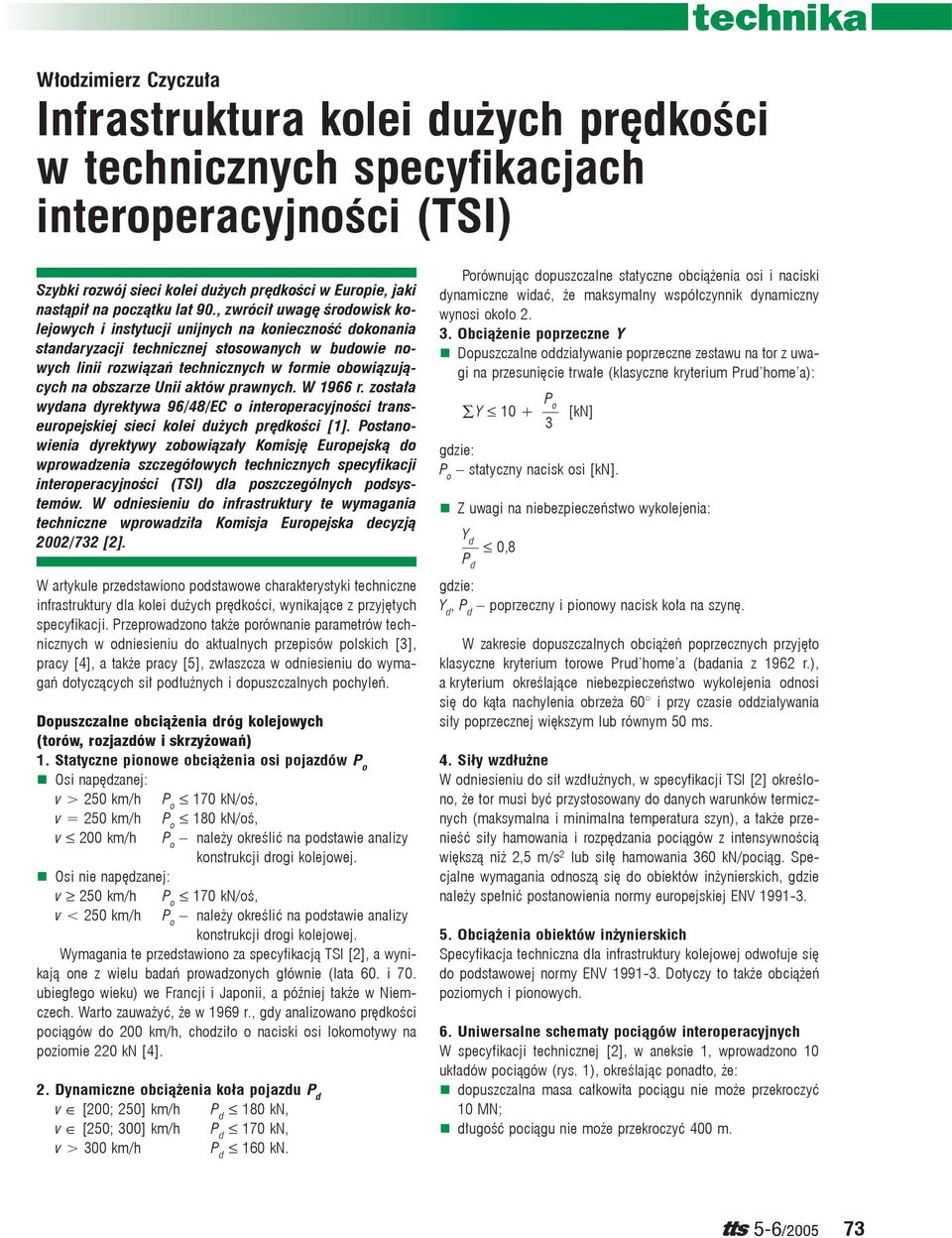 , zwrócił uwagę środowisk kolejowych i instytucji unijnych na konieczność dokonania standaryzacji technicznej stosowanych w budowie nowych linii rozwiązań technicznych w formie obowiązujących na