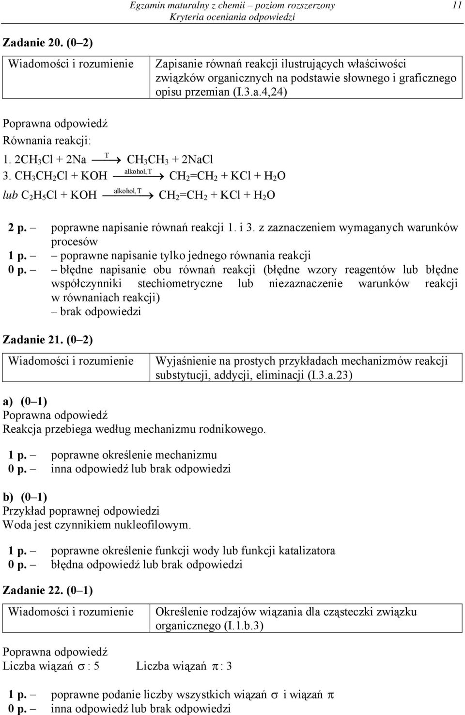 z zaznaczeniem wymaganych warunków procesów 1 p. poprawne napisanie tylko jednego równania reakcji 0 p.