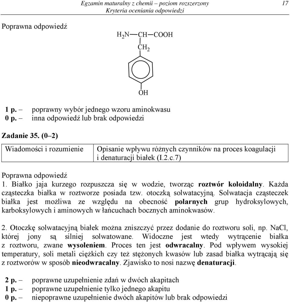 Każda cząsteczka białka w roztworze posiada tzw. otoczką solwatacyjną.