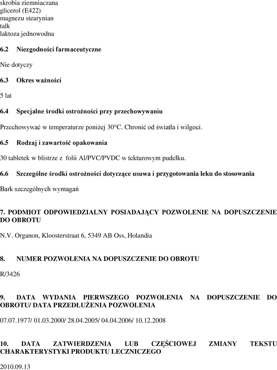 5 Rodzaj i zawartość opakowania 30 tabletek w blistrze z folii Al/PVC/PVDC w tekturowym pudełku. 6.