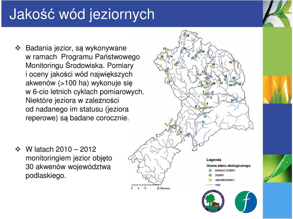 Pomiary i oceny jakości wód największych akwenów (>100 ha) wykonuje się w 6-cio letnich cyklach