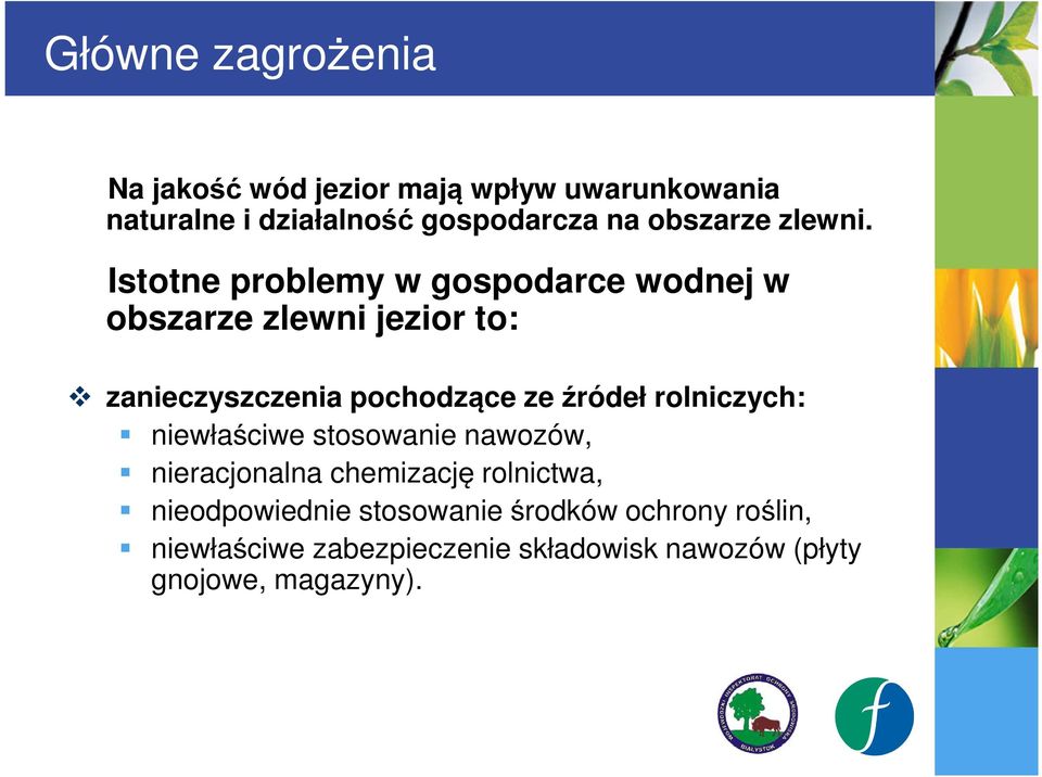 Istotne problemy w gospodarce wodnej w obszarze zlewni jezior to: zanieczyszczenia pochodzące ze źródeł