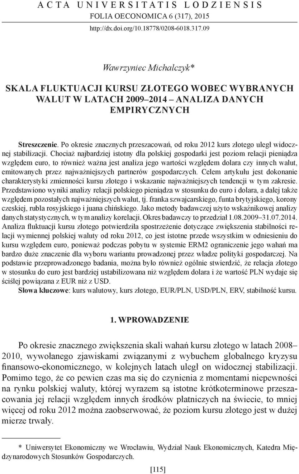 Chociaż najbardziej istotny dla polskiej gospodarki jest poziom relacji pieniądza względem euro, to również ważna jest analiza jego wartości względem dolara czy innych walut, emitowanych przez