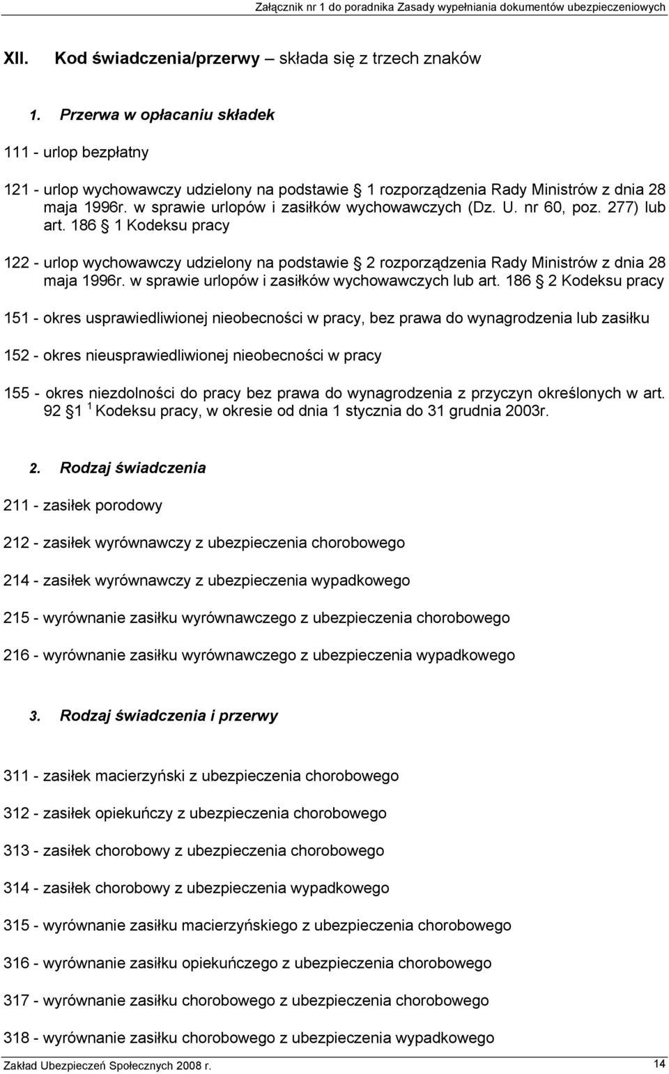 U. nr 60, poz. 277) lub art. 186 1 Kodeksu pracy 122 - urlop wychowawczy udzielony na podstawie 2 rozporządzenia Rady Ministrów z dnia 28 maja 1996r.