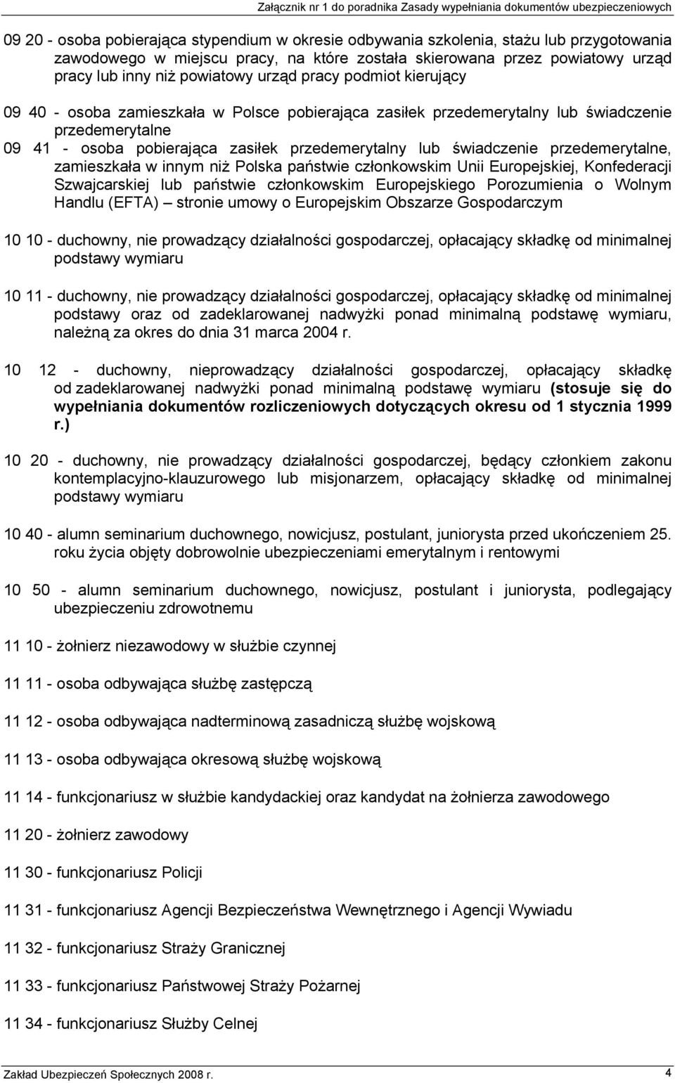 przedemerytalne, zamieszkała w innym niż Polska państwie członkowskim Unii Europejskiej, Konfederacji Szwajcarskiej lub państwie członkowskim Europejskiego Porozumienia o Wolnym Handlu (EFTA) stronie