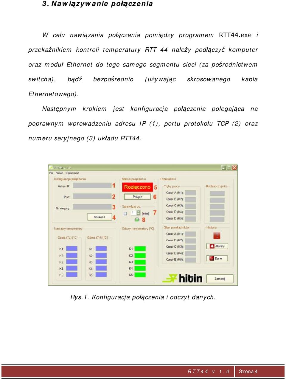 pośrednictwem switcha), bądź bezpośrednio (używając skrosowanego kabla Ethernetowego).