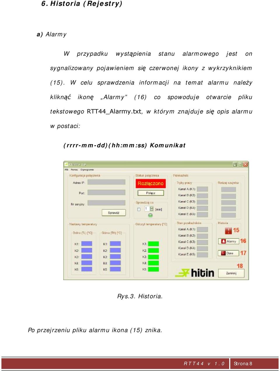 W celu sprawdzenia informacji na temat alarmu należy kliknąć ikonę Alarmy (16) co spowoduje otwarcie pliku