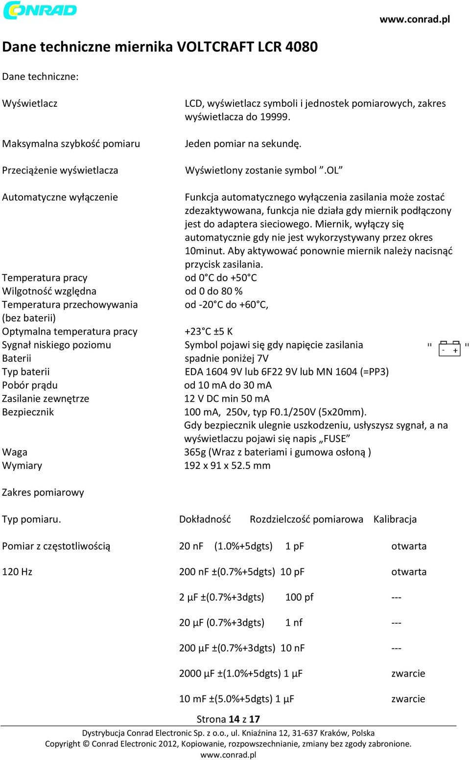 ol Automatyczne wyłączenie Funkcja automatycznego wyłączenia zasilania może zostać zdezaktywowana, funkcja nie działa gdy miernik podłączony jest do adaptera sieciowego.