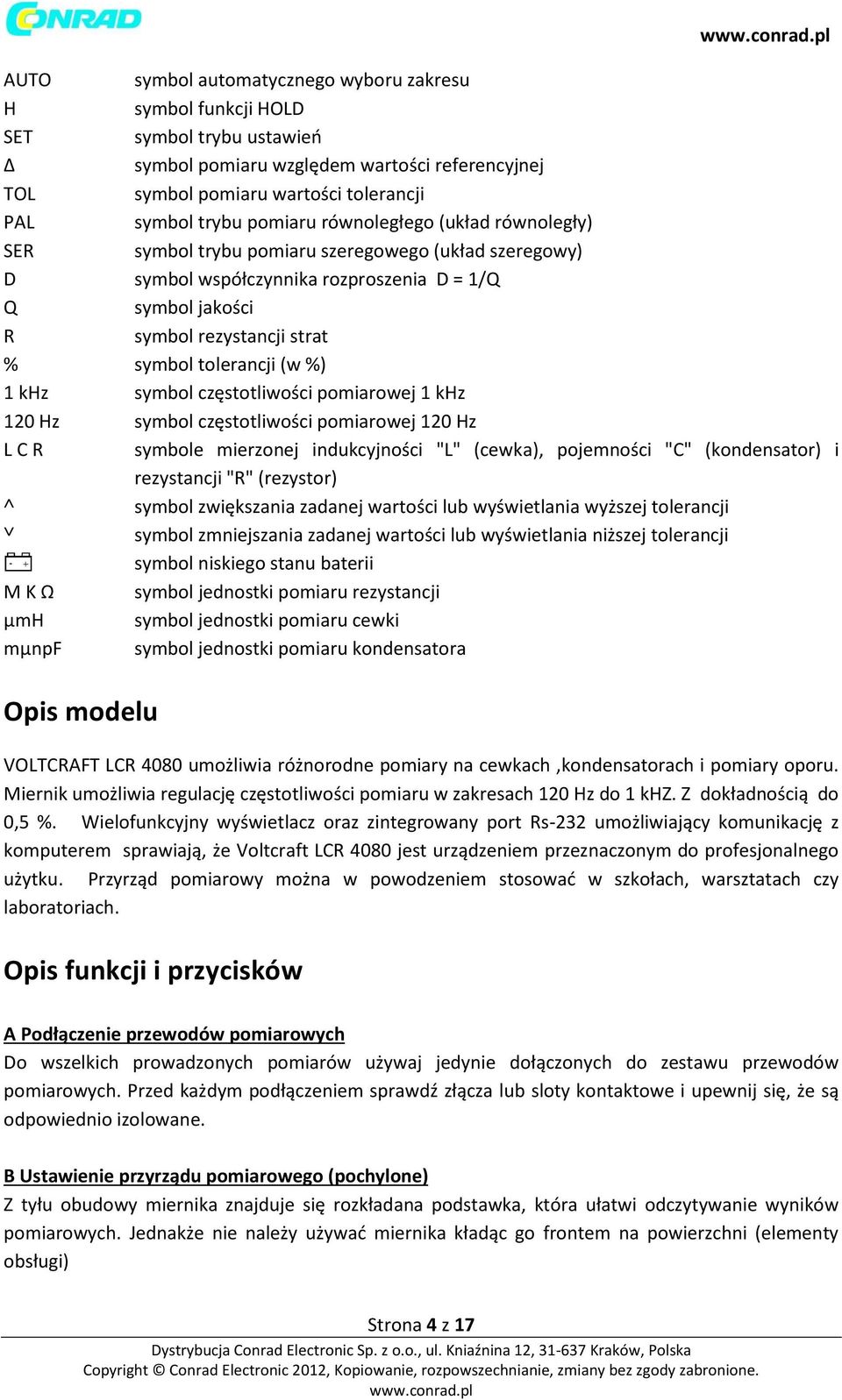 tolerancji (w %) 1 khz symbol częstotliwości pomiarowej 1 khz 120 Hz symbol częstotliwości pomiarowej 120 Hz L C R symbole mierzonej indukcyjności "L" (cewka), pojemności "C" (kondensator) i