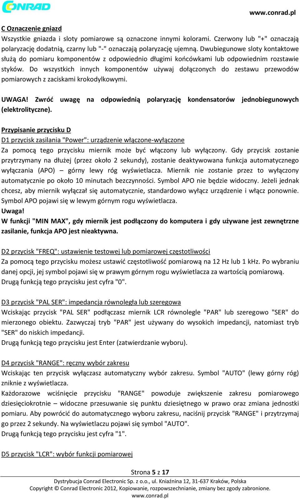 Do wszystkich innych komponentów używaj dołączonych do zestawu przewodów pomiarowych z zaciskami krokodylkowymi. UWAGA!