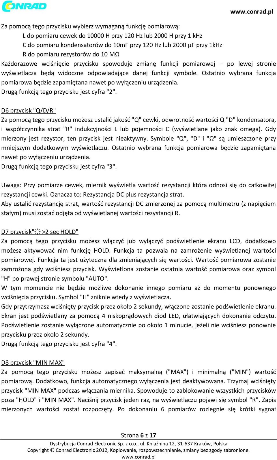 Ostatnio wybrana funkcja pomiarowa będzie zapamiętana nawet po wyłączeniu urządzenia. Drugą funkcją tego przycisku jest cyfra "2".