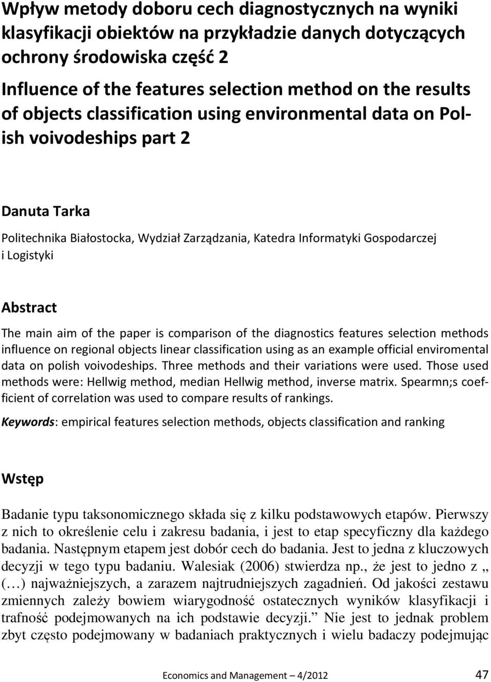 main aim of the paper is comparison of the diagnostics features selection methods influence on regional objects linear classification using as an example official enviromental data on polish