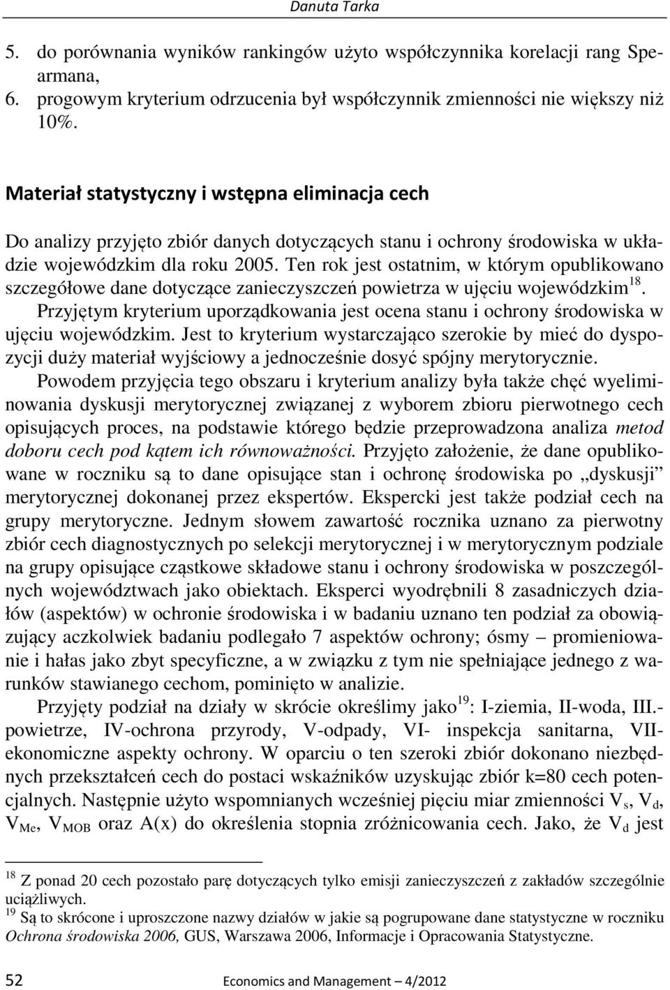 Ten rok jest ostatnim, w którym opublikowano szczegółowe dane dotyczące zanieczyszczeń powietrza w ujęciu wojewódzkim 18.