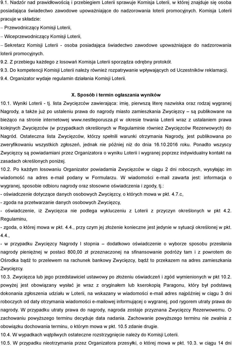 loterii promocyjnych. 9.2. Z przebiegu każdego z losowań Komisja Loterii sporządza odrębny protokół. 9.3.