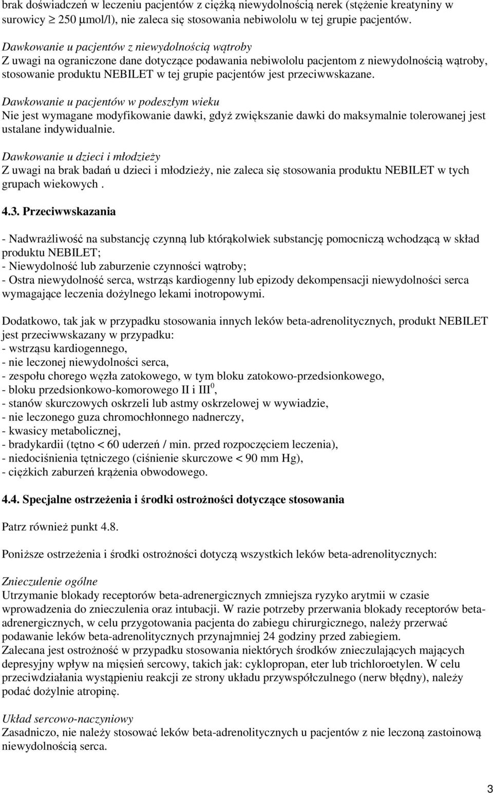 przeciwwskazane. Dawkowanie u pacjentów w podeszłym wieku Nie jest wymagane modyfikowanie dawki, gdyż zwiększanie dawki do maksymalnie tolerowanej jest ustalane indywidualnie.