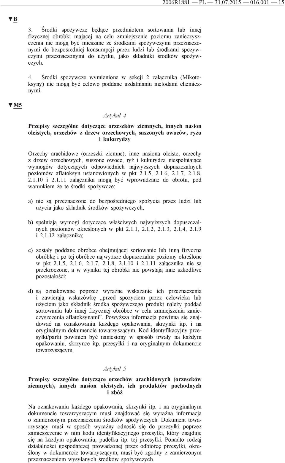 bezpośredniej konsumpcji przez ludzi lub środkami spożywczymi przeznaczonymi do użytku, jako składniki środków spożywczych. 4.