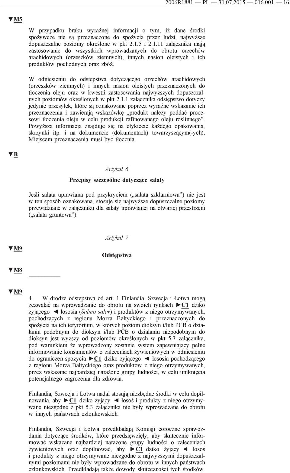 W odniesieniu do odstępstwa dotyczącego orzechów arachidowych (orzeszków ziemnych) i innych nasion oleistych przeznaczonych do tłoczenia oleju oraz w kwestii zastosowania najwyższych dopuszczalnych