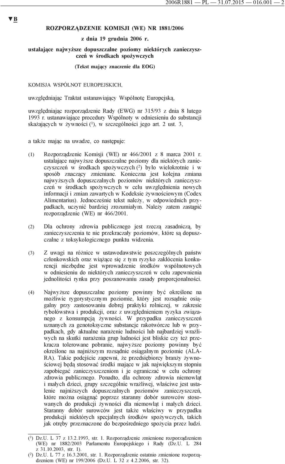 Wspólnotę Europejską, uwzględniając rozporządzenie Rady (EWG) nr 315/93 z dnia 8 lutego 1993 r.