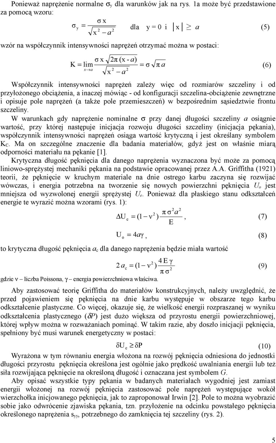 intensywności naprężeń zależy więc od rozmiarów szczeliny i od przyłożonego obciążenia, a inaczej mówiąc - od konfiguracji szczelina-obciążenie zewnętrzne i opisuje pole naprężeń (a także pole